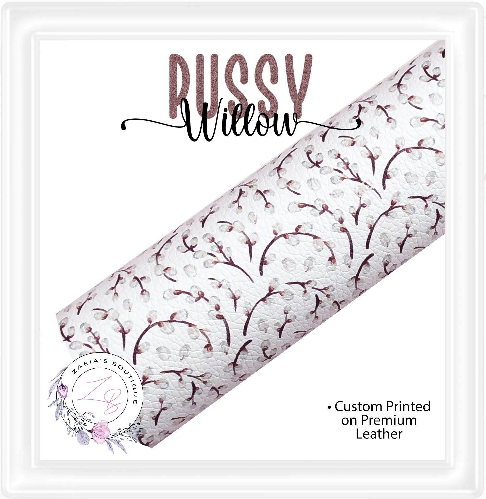 ⋅ Pussy Willow ⋅ Custom Printed Premium Vegan Faux Leather